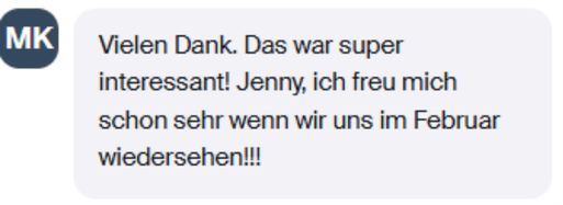 Teilnehmerin-Feedback: „Vielen Dank. Das war super interessant! Jenny, ich freu mich schon sehr wenn wir uns im Februar wiedersehen!!!“